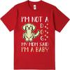 Breathable Unisex O Neck tshirt Big size Im Not A Dog My Mom Said Im A Baby Minimalist For Unisex Teeshirt male summer teeshirt