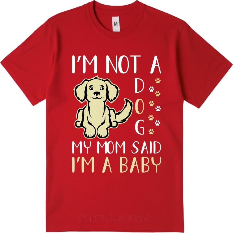 Breathable Unisex O Neck tshirt Big size Im Not A Dog My Mom Said Im A Baby Minimalist For Unisex Teeshirt male summer teeshirt S