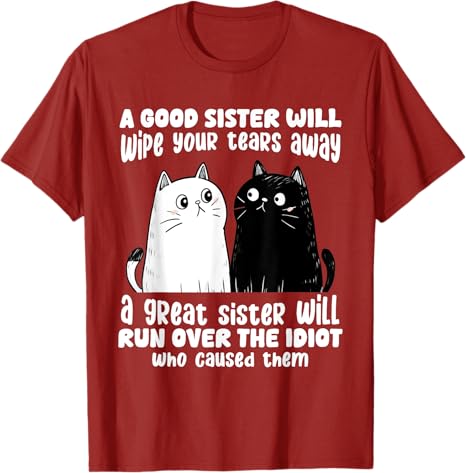 

A Good Sister Will Wipe Your Tears Away Funny Cats Saying Tee TShirt Humorous Cat Lover Sisters Novelty Gifts Y2k Kitty Clothes S