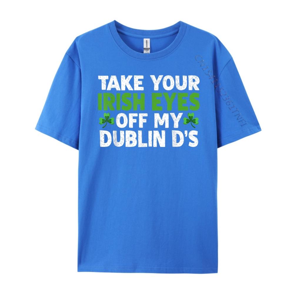Take Your Irish Eyes Off My Dublin D 3XL Men Clothing SOFT Men Clothes Printing