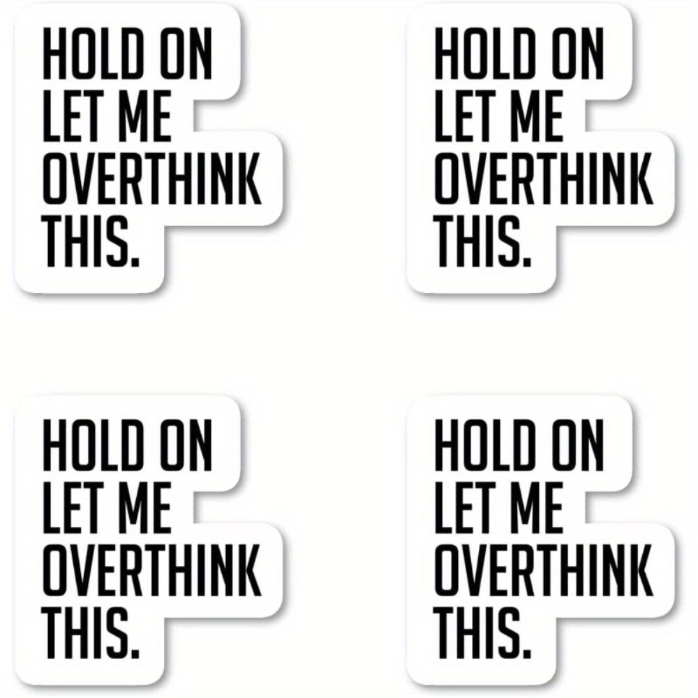 

Hold On Let Me Over Think This Sticker Funny Quotes Stickers 1pc