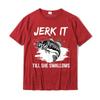 Jerk It Till She Swallows Funny Fishing Hobbies TShirt Cotton Casual Tops Tees Cheap Unisex T Shirt Design