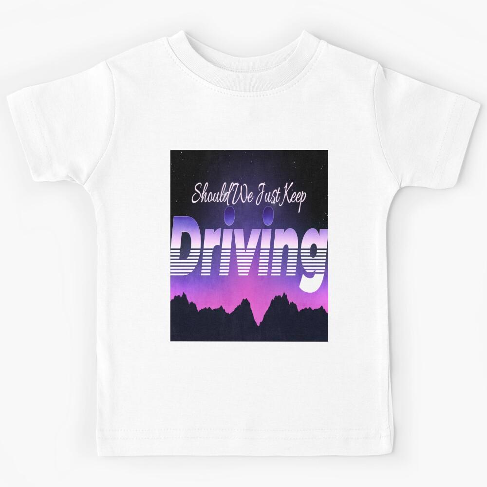 Should We Just Keep Driving Kids T-Shirt 100