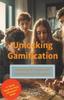 The Unlocking Gamification - Exploring the Impact and Importance In Education Book