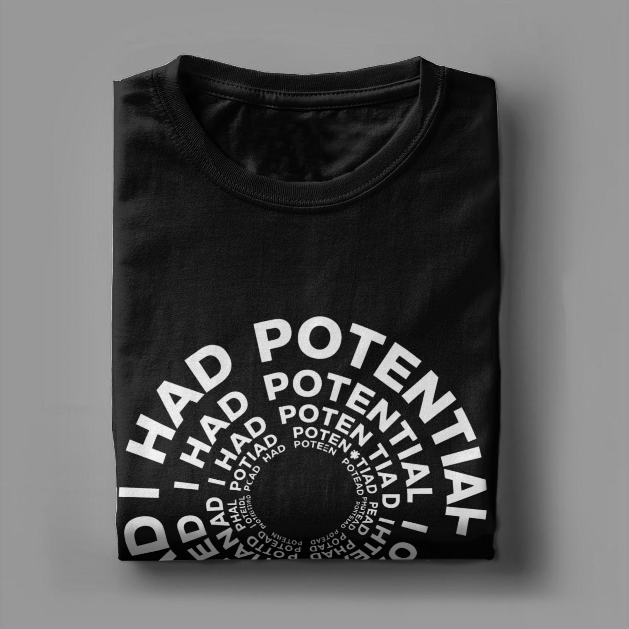

I Had Potential Unisexs T Shirt Funny Tees Short Sleeve Round Neck TShirts 100 Cotton Gift Idea Clothing 4XL