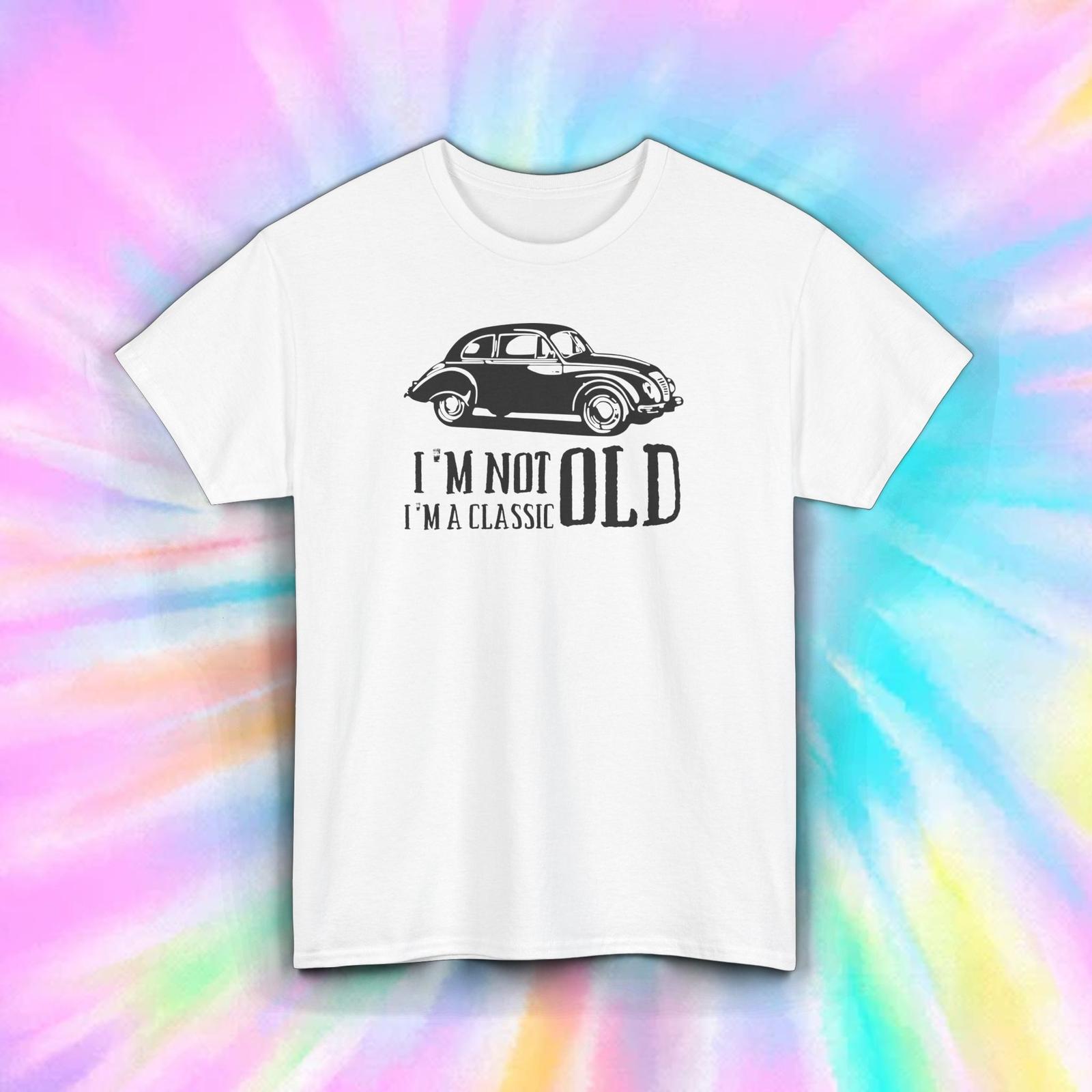 I m Not Old I m a Classic T-Shirt Funny Vintage Car Retro Humor Tee S-5XL XXXL