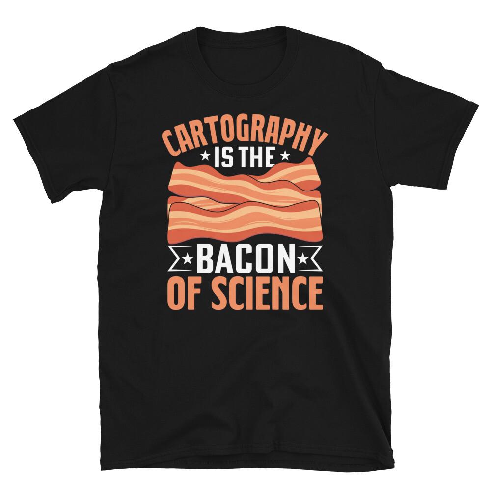 Cartography Is the Bacon of Science Map Drawing Short-Sleeve Unisex T-Shirt XL