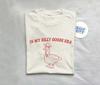 In My Silly Goose Era, Silly Goose T Shirt, Meme T Shirt, Aesthetic T Shirt, Funny T Shirt, Unisex