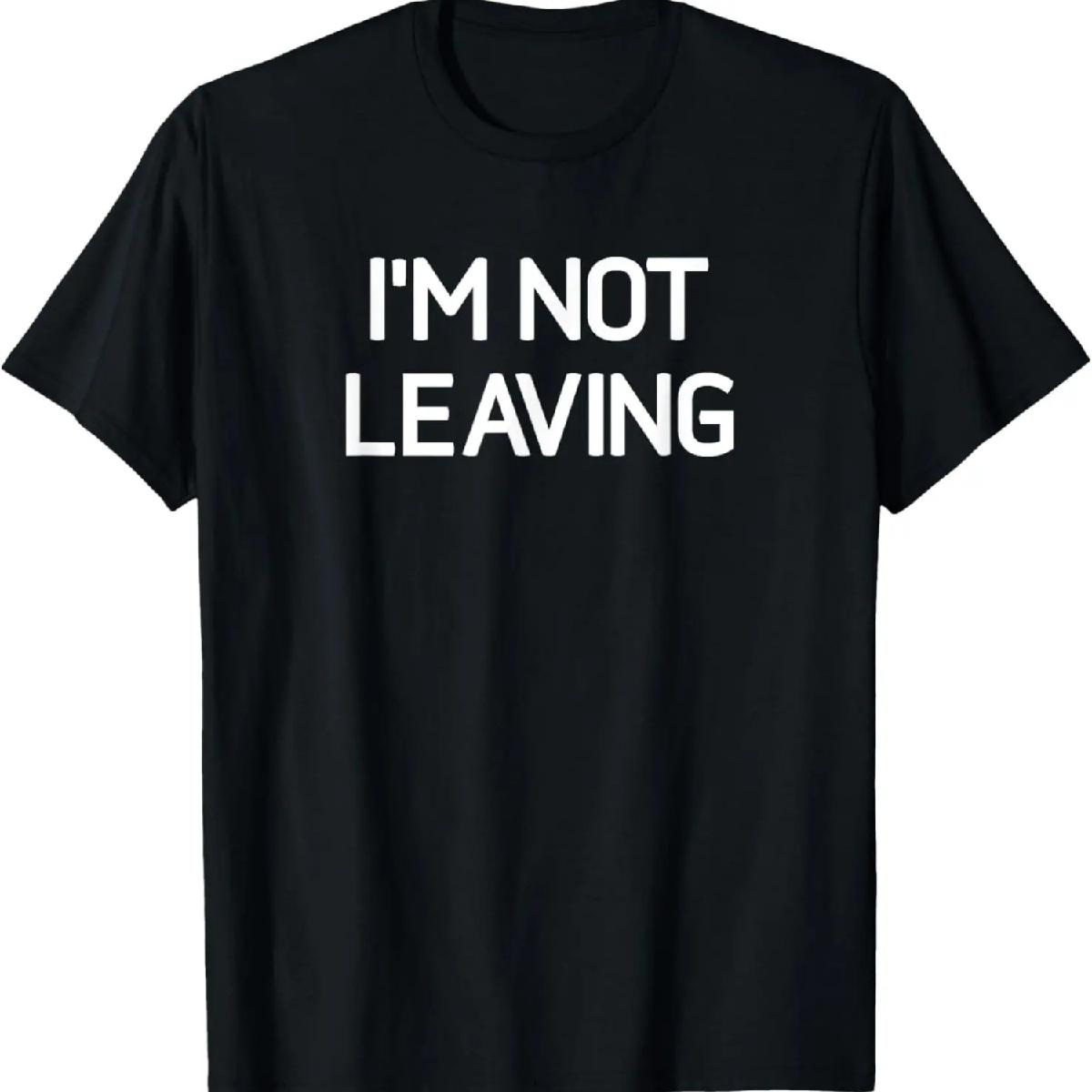 I m Not Leaving, Funny, Jokes, Sarcastic T-Shirt XXXXXL разноцветный