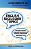 The Intermediate English Discussion Topics Book