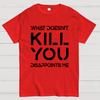 What Doesn't Kill You Disappoints Me Nerdy T-Shirt