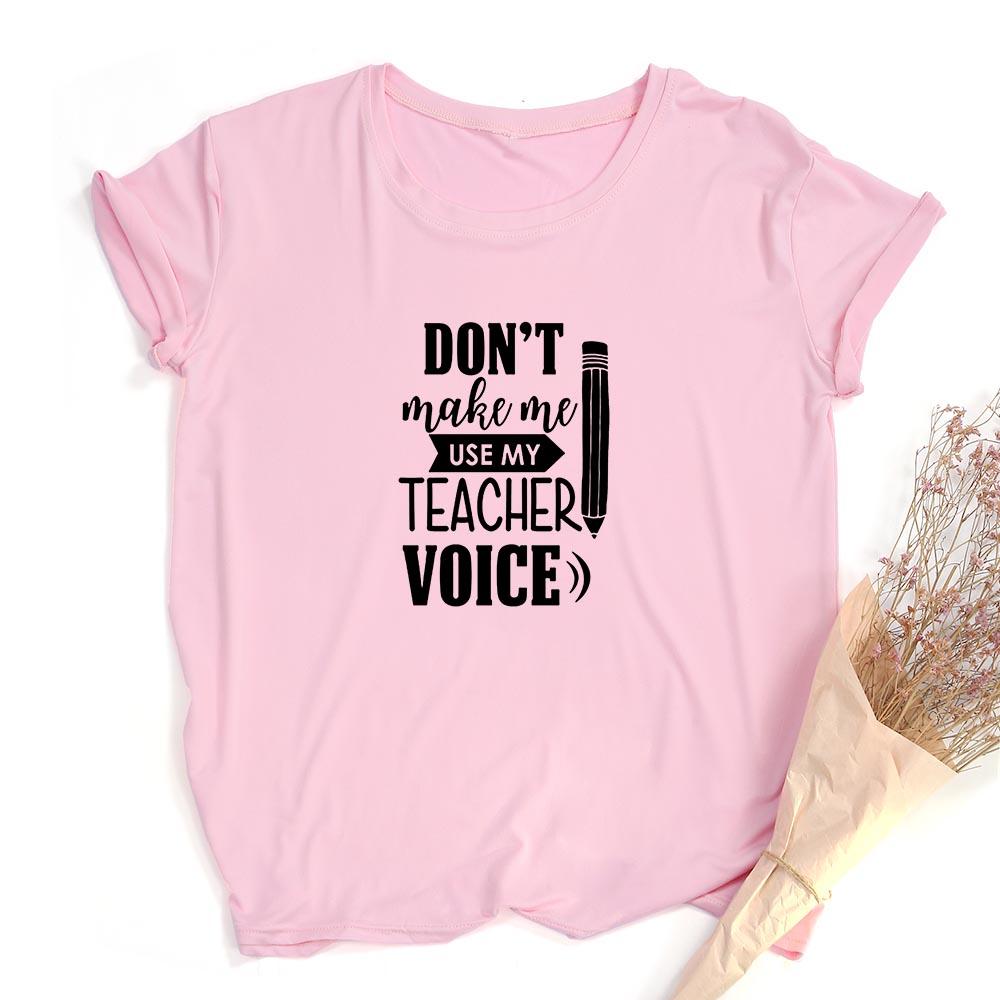 Don T Make Me Use My Teacher Voice Women Summer T Shirt Funny Casual Graphic Tees