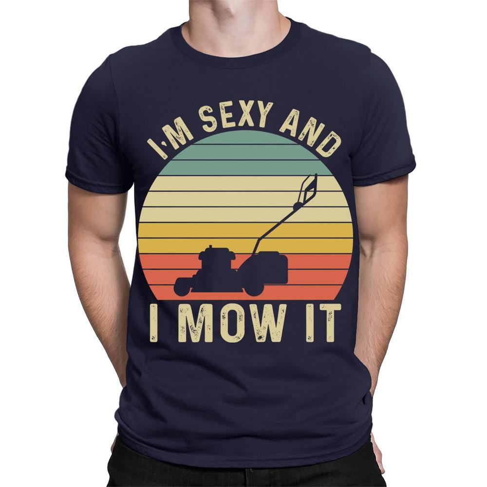 Lawn Mowing Machine Im Sexy And I Mow It Funny Mens Womens TShirts Top TA56 2XL