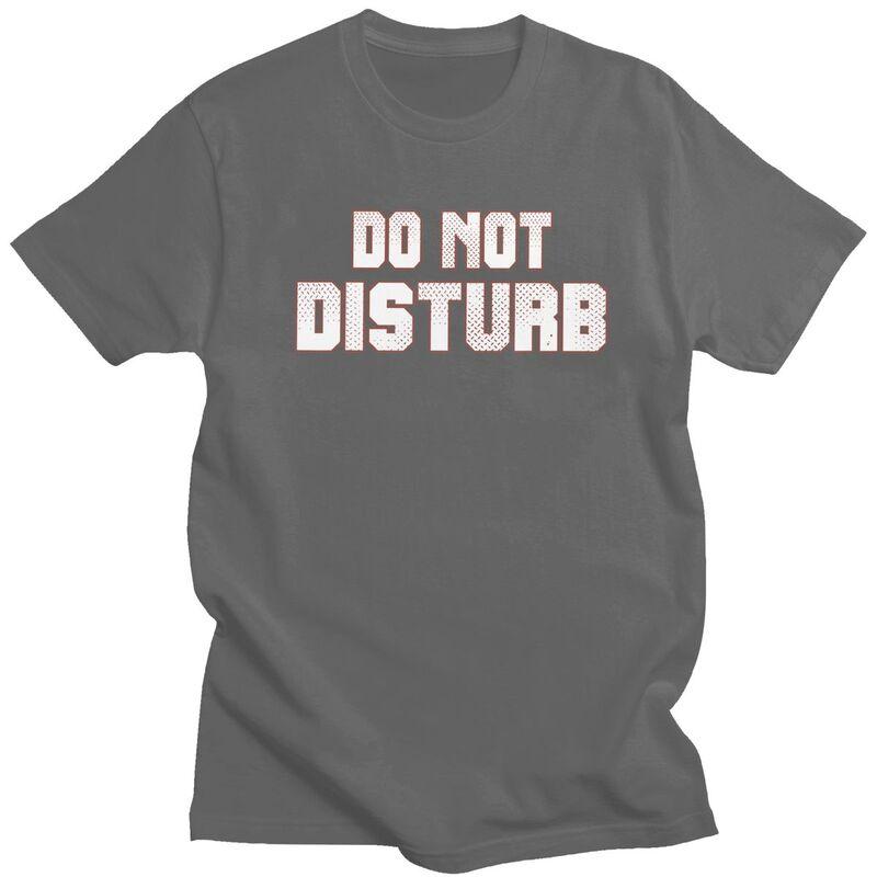 Do Not Disturb T Shirt for Men 100 Cotton Dark Humor Saying Quote Tshirt Streetwaer Short Sleeve Tee Shirt Loose Fit Clothing