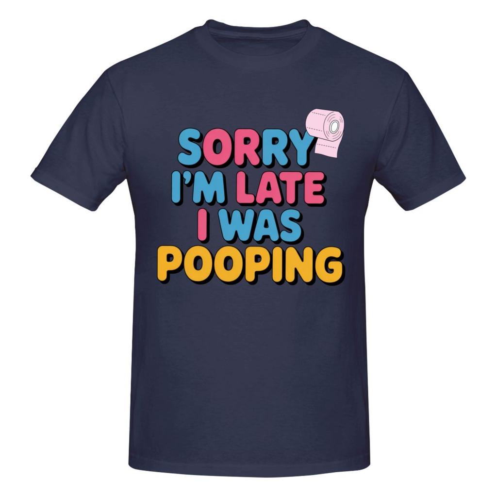 Unisex Sorry Im Late I Was Pooping Sarcasm Joke Meme Awesome T Shirt Vintage Cotton Crewneck Anime Shirt