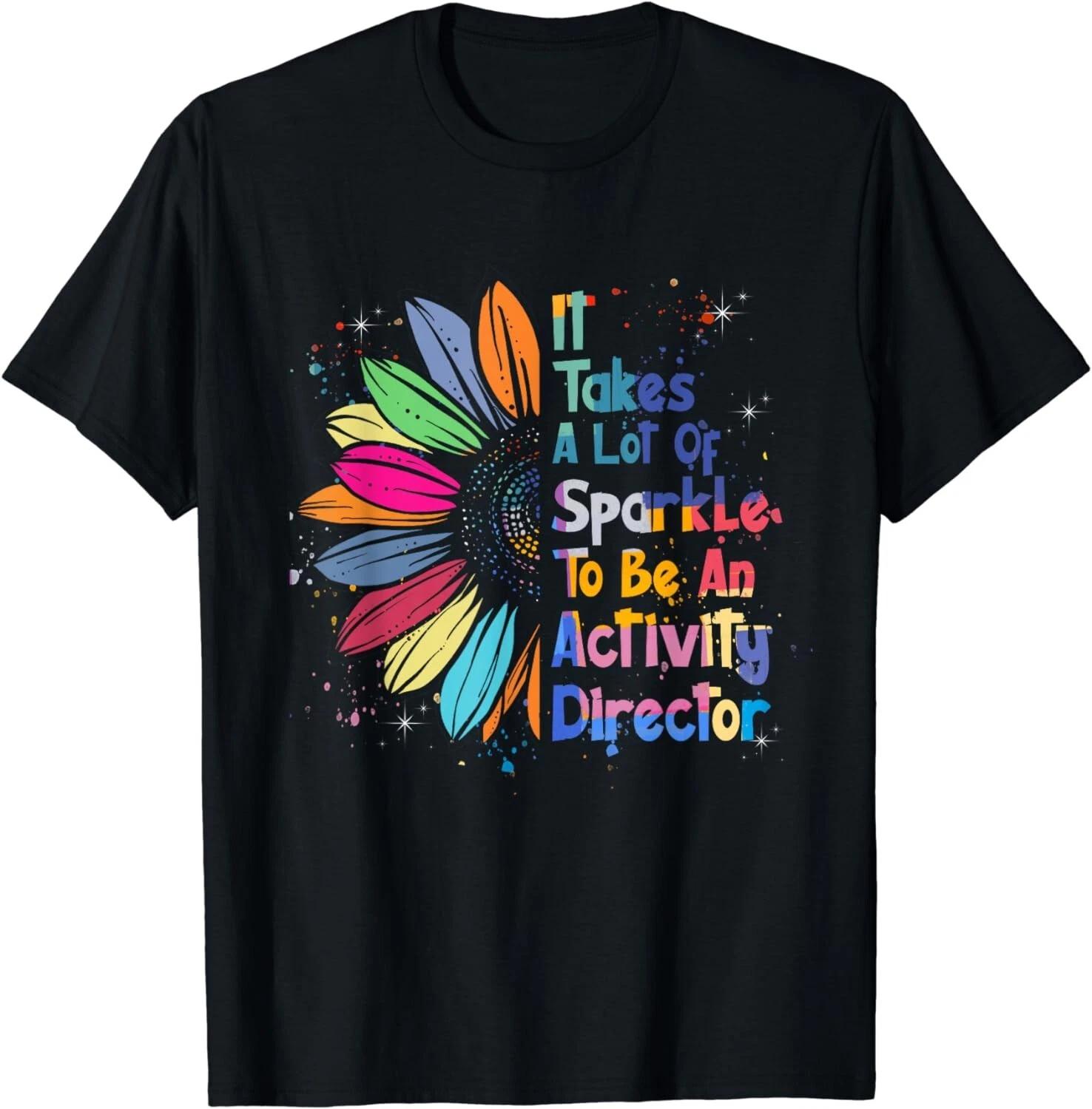It Takes A Lot Of Sparkle To Be An Activity Director Gift Unisex T-Shirt XL