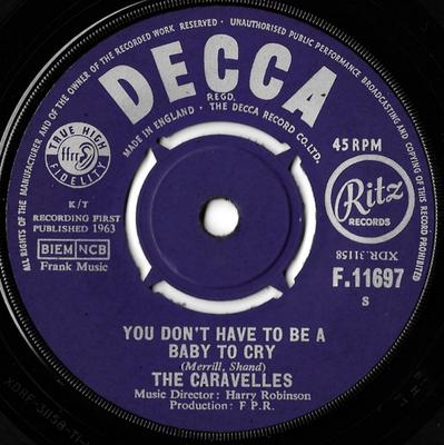 Disc 7 inch CARAVELLES - You Don't Have To Be A Baby To Cry F11697 Decca, Ritz Rec 1963 UK Pop Folosit