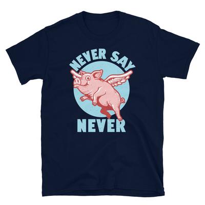 Funny Believe Pigs Can Fly Never Say Never Short-Sleeve Unisex T-Shirt