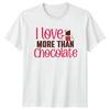 I Love More Than Chocolate Unisexs TShirt Food Valentines Day Gift For Her