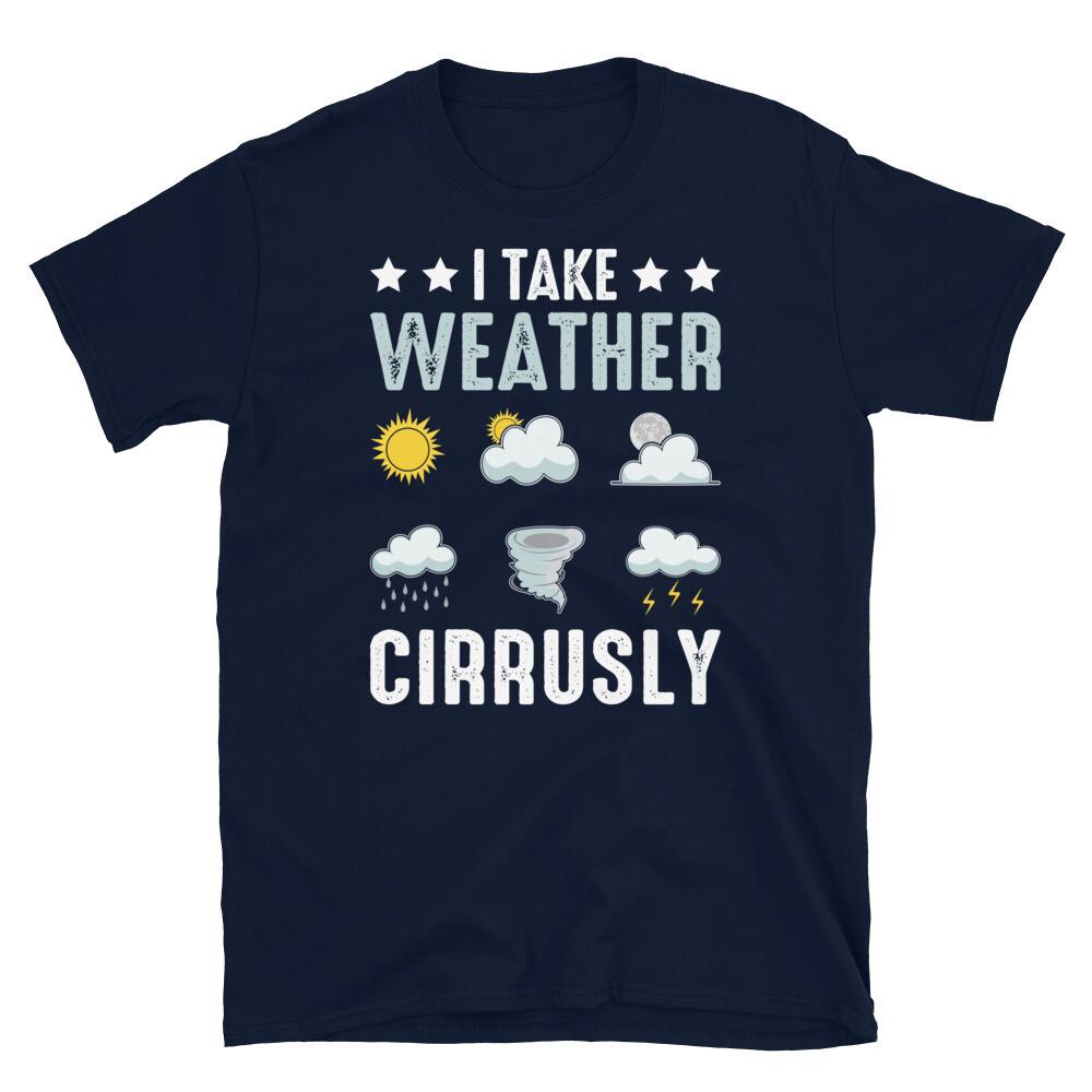 

I Take Weather Cirrusly Meteorologist Weather Short-Sleeve Unisex T-Shirt L