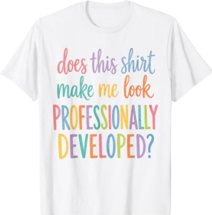 Does This Shirt Make Me Look Professionally Developed T-Shirtq
