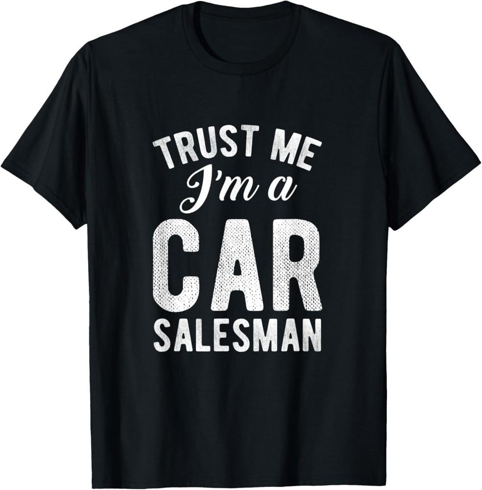 

Trust Me I m A Car Salesman Tee Shirts Gifts Gift Unisex T-Shirt M