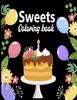 The Sweets Coloring Book : Cute Coloring Pages for Kids With Sweet Cupcakes, Ice-cream and Different Desserts - Sweets Gift for Fun and Relaxation Book