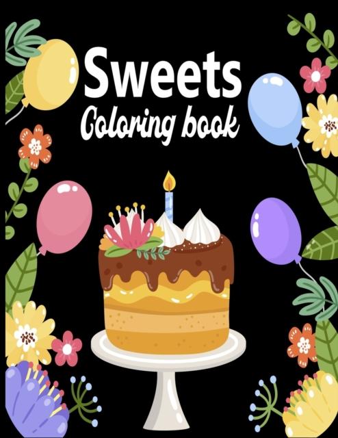 The Sweets Coloring Book : Cute Coloring Pages for Kids With Sweet Cupcakes, Ice-cream and Different Desserts - Sweets Gift for Fun and Relaxation Book