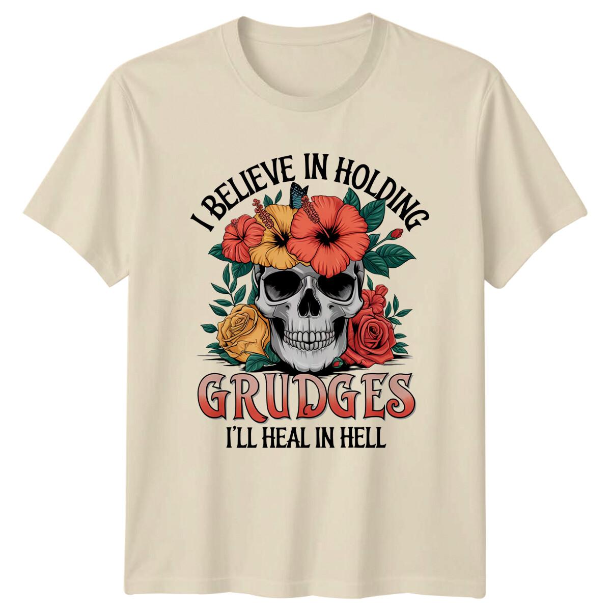 I Believe In Holding Grudges T-Shirt, I Ll Heal In Hell, Skull & Flowers L