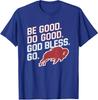 Be Good And Do Good God Bless Design Good Bless Unisex T-Shirt