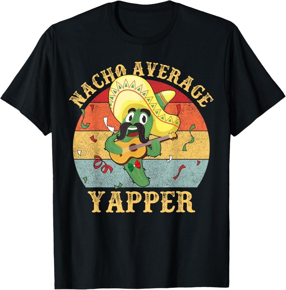 Nacho Average Yapper Funny Chatterbox Talkative Talker Joke T-Shirt 2XL