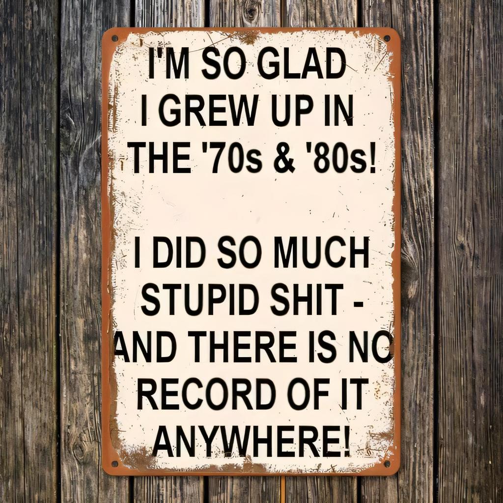 Tin Sign Metal Wall Art Im Glad I Grew Up In The s s Funny Vintage Retro Rustic Plaque Home Decor Bar Garage Man Cave Gif