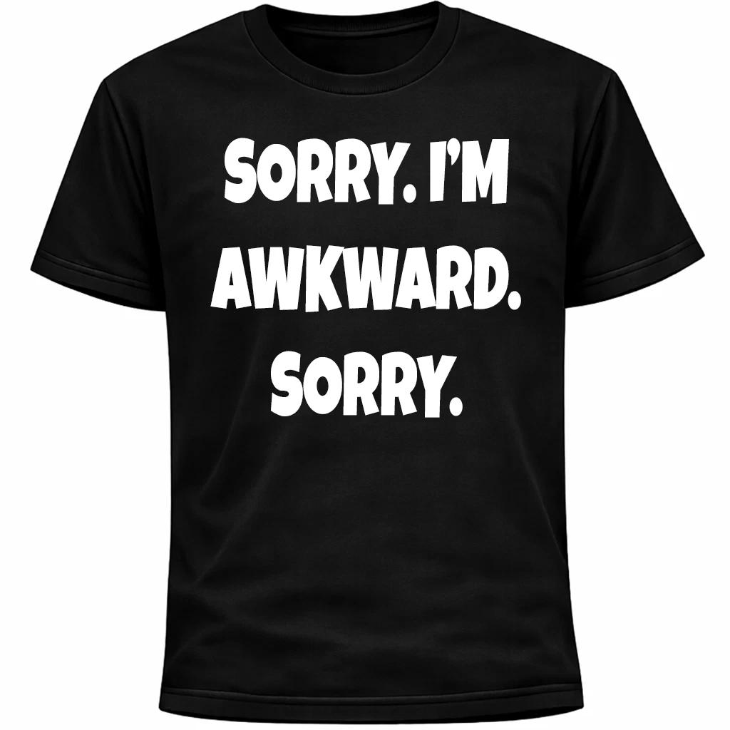 Sorry I’m Awkward Sorry Shirt | Funny Social Anxiety Humor Socially Anxious Tee S