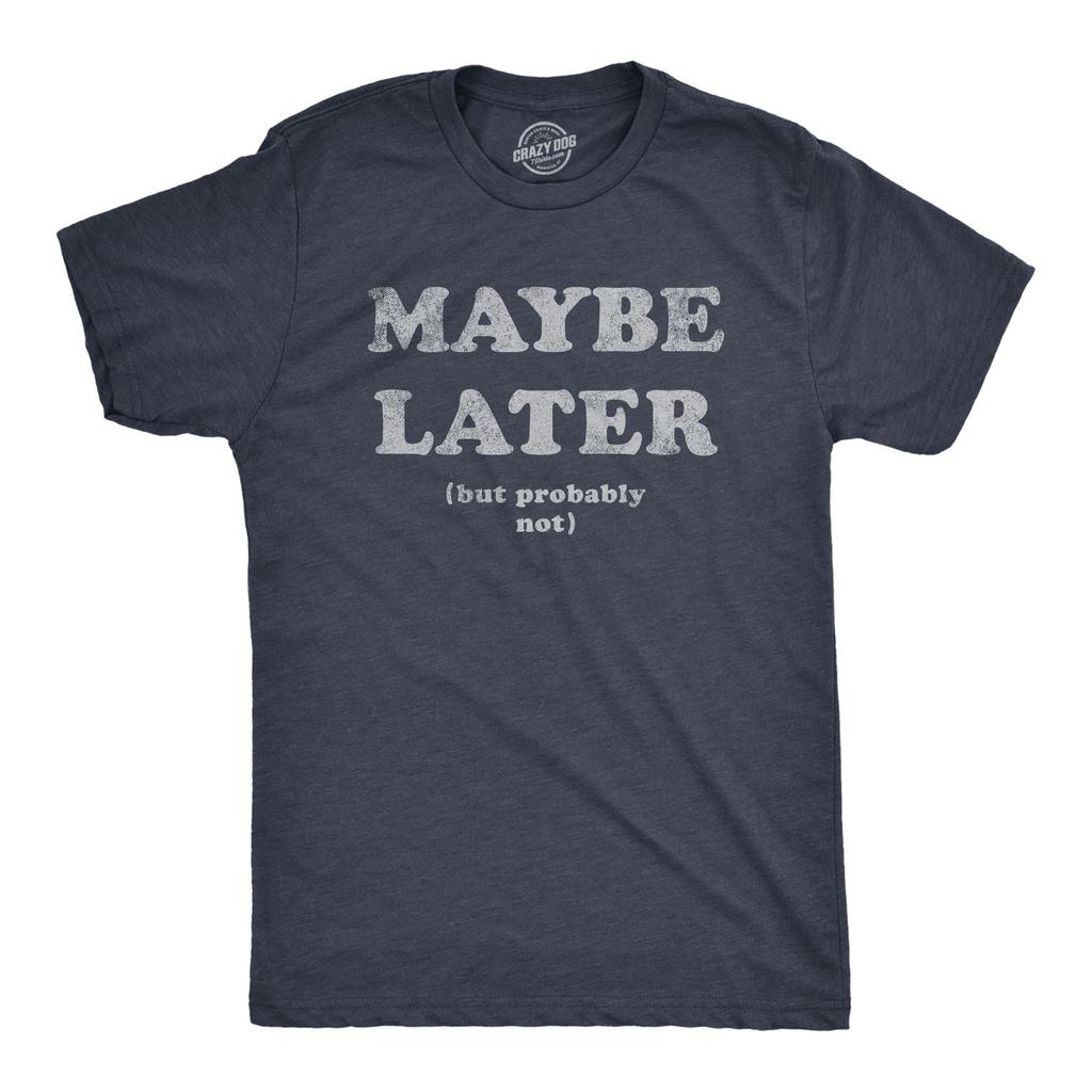 Mens Maybe Later But Probably Not T Shirt Funny Procrastination Joke Tee for