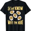 Deviled Egg Y'all Know Why I'm Here Deviled Eggs T-Shirt