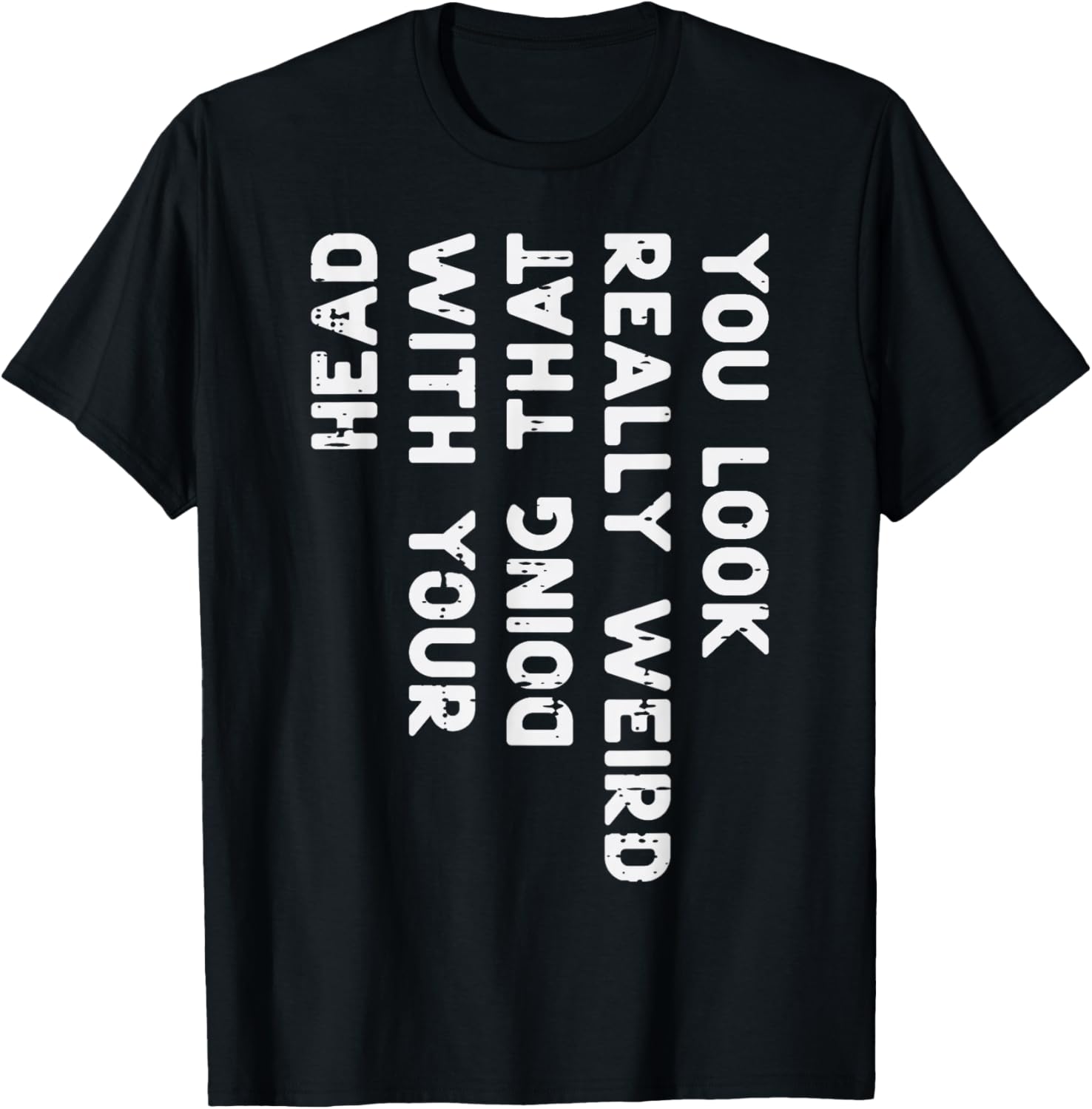 You Look Really Weird with Your Head Doing That Funny Saying Graphic T-Shirt Casual Short Sleeve Tee Women Clothing Fashion Y... S разноцветный