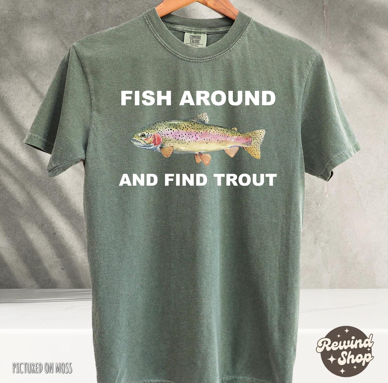 Fish Around and Find Trout Graphic Tee, Fisher Shirt, Fish TShirt For Men S