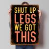 Shut Up Legs Decor for Room Decoration We Got This Motivational Running Poster Metal Signs Sport Poster Vintage Home Decor Items