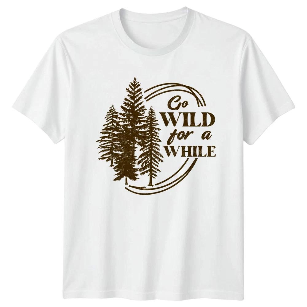 Go Wild For A While TShirt Forest Hiking Birthday Gift For Him And Her S