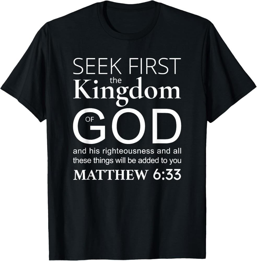 Bible verse seek first the kingdom of God Christian T-Shirt Unisex T-Shirt XXL