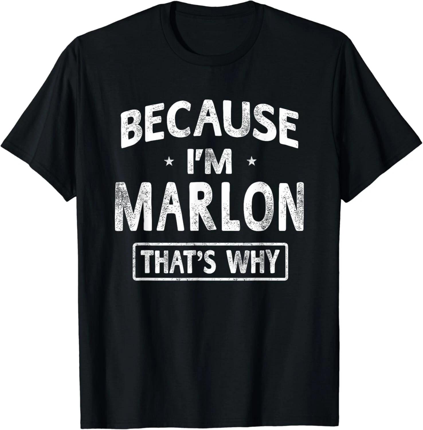 

Because I m Marlon Funny Novelty Gifts Name Tee Gift Unisex T-Shirt 2XL