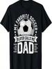 My Favorite Soccer Player Calls Me Dad Father's Day Daddy T-Shirt