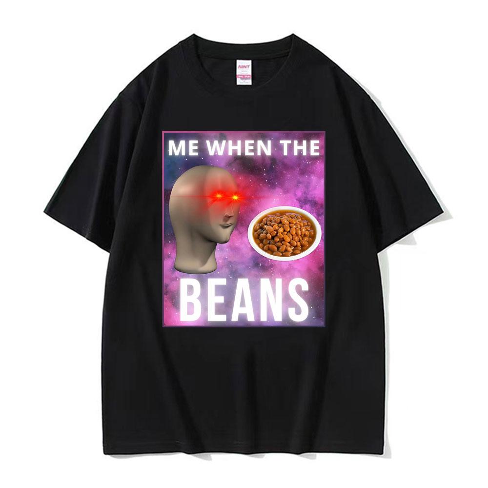 Fashion Me When The Beans Divertente Surreale Meme Maglietta Uomo Donna Hip Hop Gotico High Street T-shirt Casual a Maniche Corte