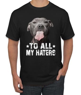 Pitbull To All the Haters Funny Animal Men Graphic Tshirt Unisex T-Shirt