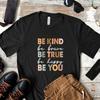 Be Kind Brave True Happy You Inspirational Motivational Positive Vibe Kindness Casual T Shirt Vintage Washed Unisex Slightly