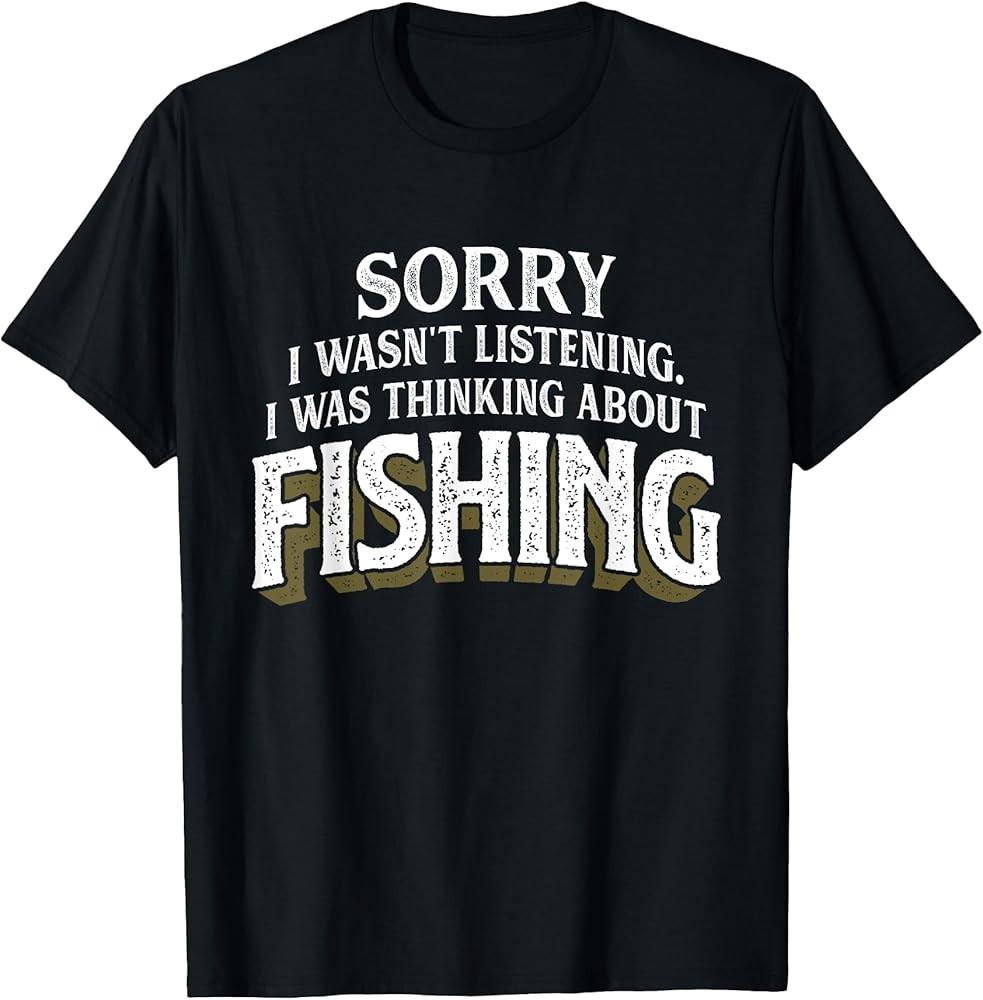 I was Thinking about Fishing - Funny Fishing Gift T-Shirt Unisex T-Shirt