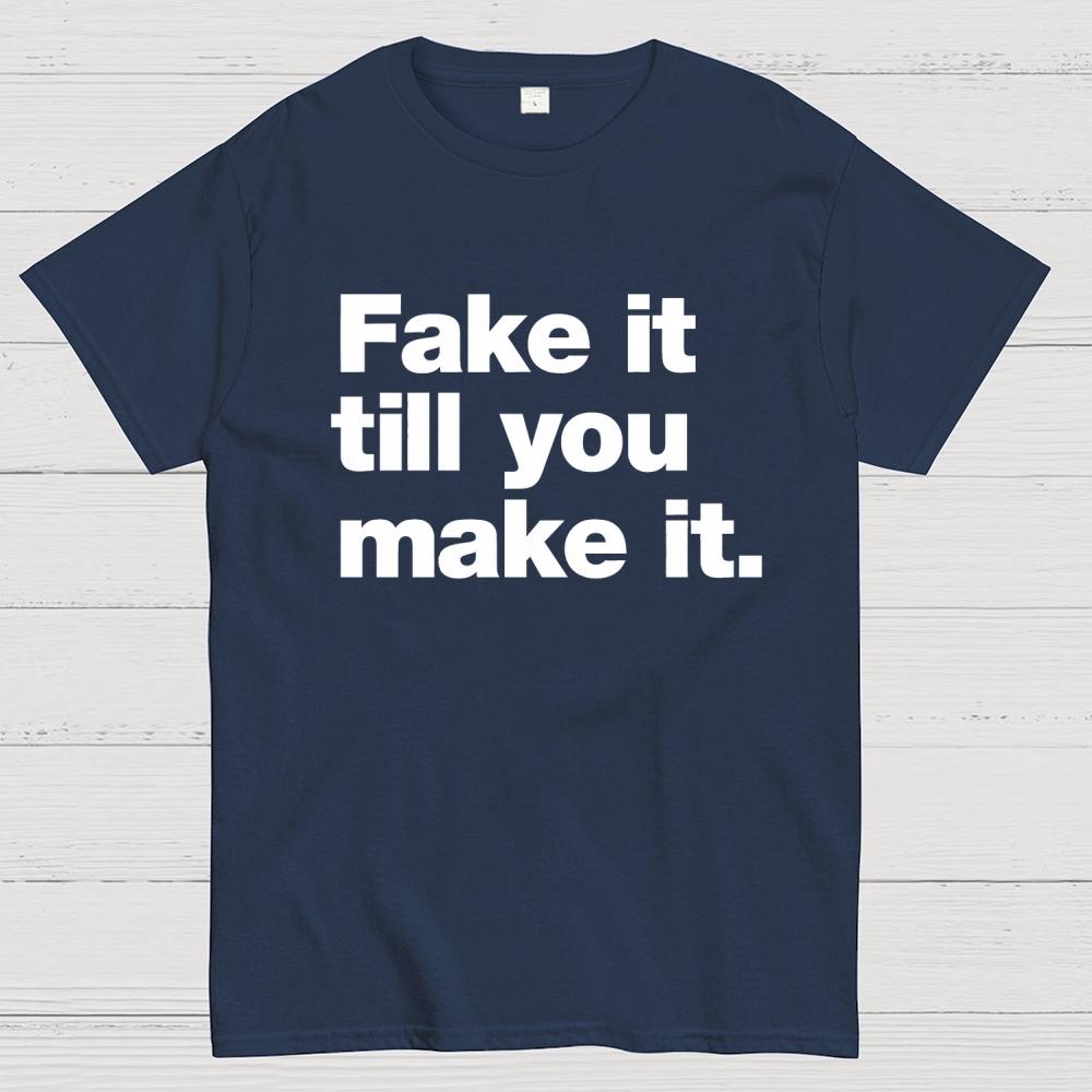 Fake It. Till You Make It. Cotton Summer Casual Cool Loose T-Shirt