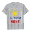 Half Filipino Is Better Than None Philippines TShirt Tops  Tees Latest Crazy Cotton Mens T Shirt Hip Hop