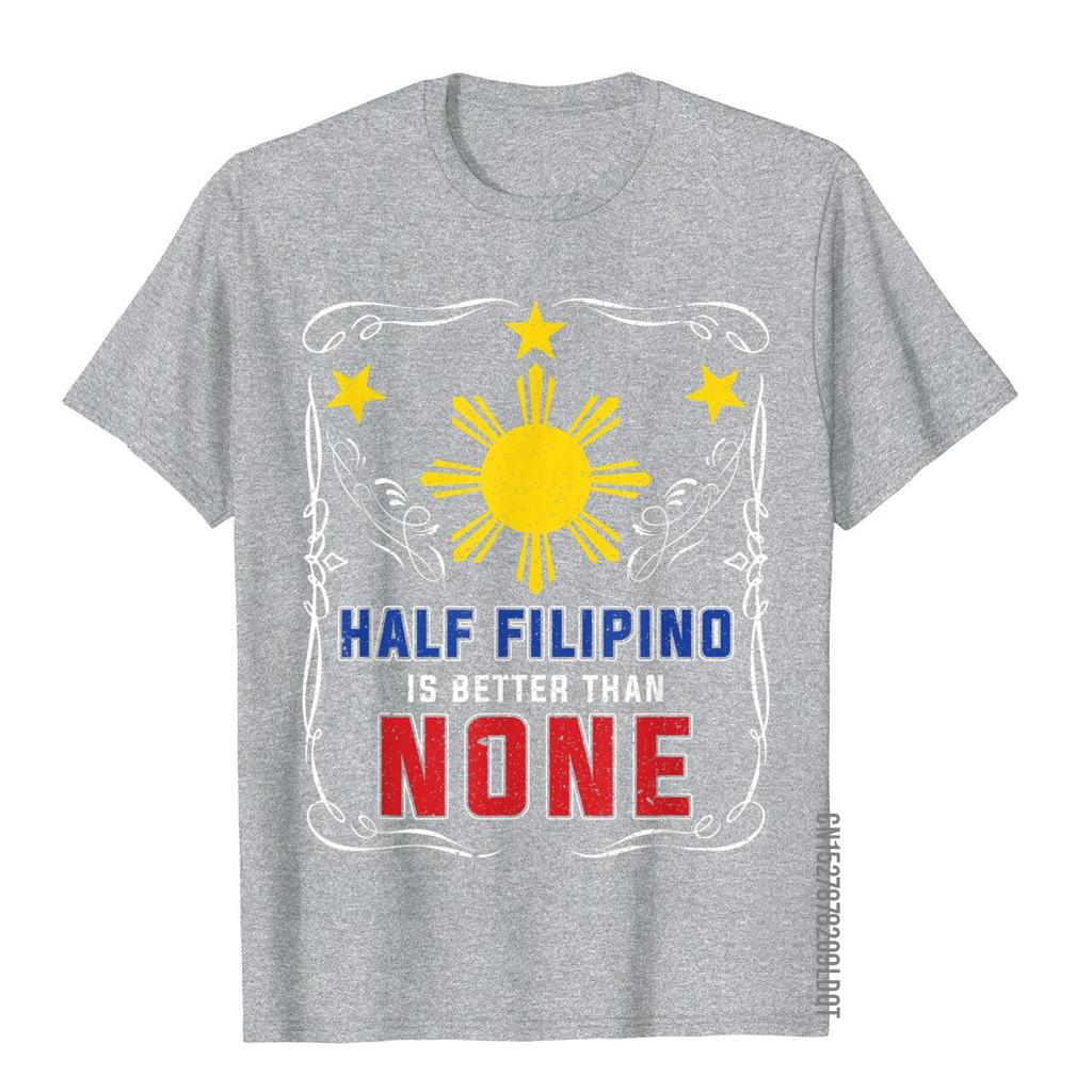 Half Filipino Is Better Than None Philippines TShirt Tops  Tees Latest Crazy Cotton Mens T Shirt Hip Hop