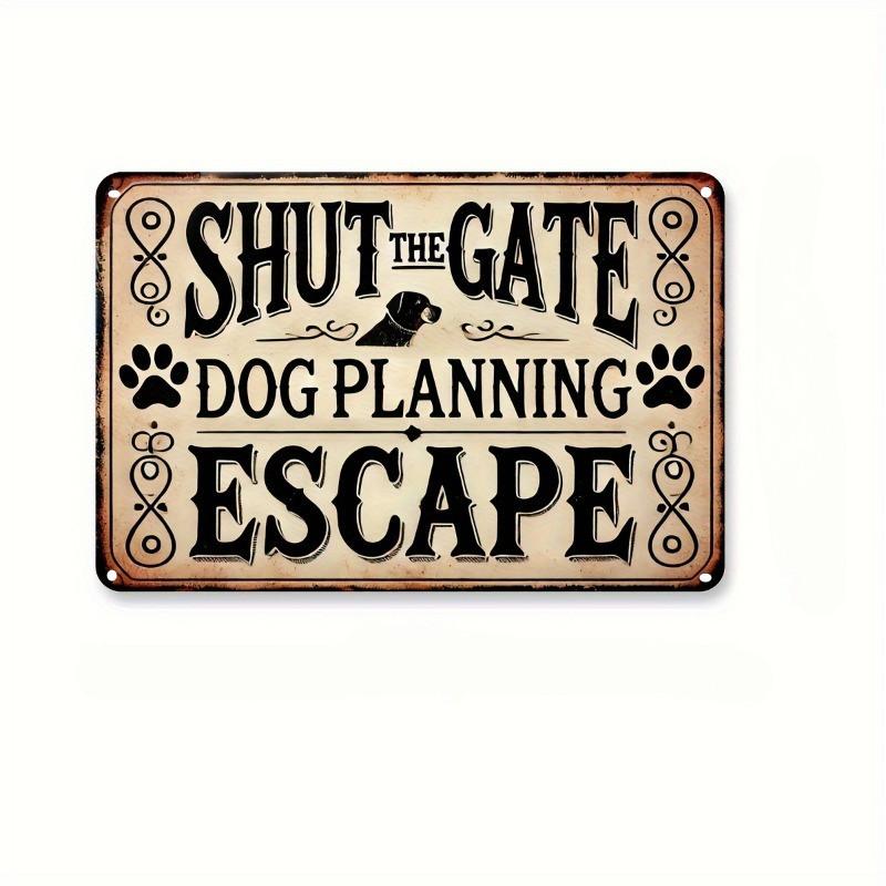 

Vintage Shut The Gate Dog Planning Escape Sign - Waterproof, Dustproof, Durable Fiberboard Wall Decor for Pet Lovers, metal 20x30cm（7.8x11.8inch）